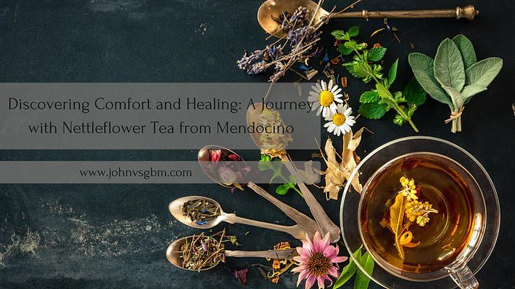 Discovering Comfort and Healing with Cancer: Nettleflower Tea from Mendocino - JohnVsGBM