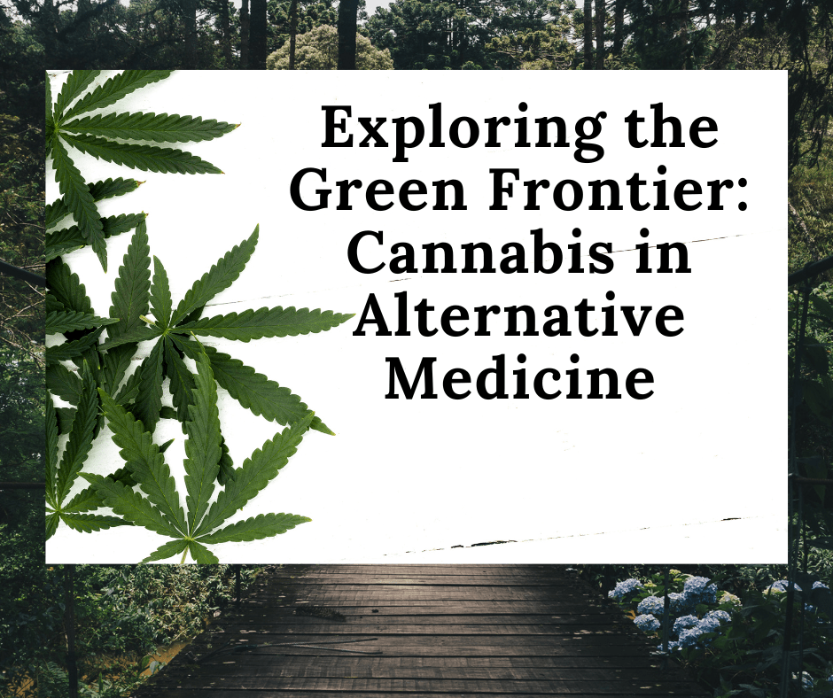 Exploring the Green Frontier: Cannabis in Alternative Medicine - JohnVsGBM