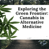 Exploring the Green Frontier: Cannabis in Alternative Medicine - JohnVsGBM