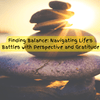 Finding Balance: Navigating Life's Battles with Perspective and Gratitude - JohnVsGBM