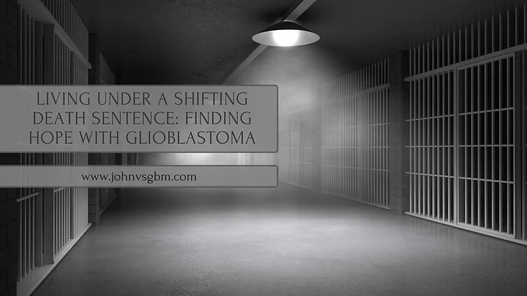 Living Under a Shifting Death Sentence: Finding Hope with Glioblastoma - JohnVsGBM
