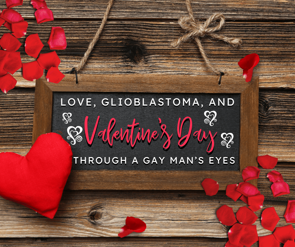 Love, Glioblastoma, and Valentine’s Day Through a Gay Man’s Eyes - JohnVsGBM