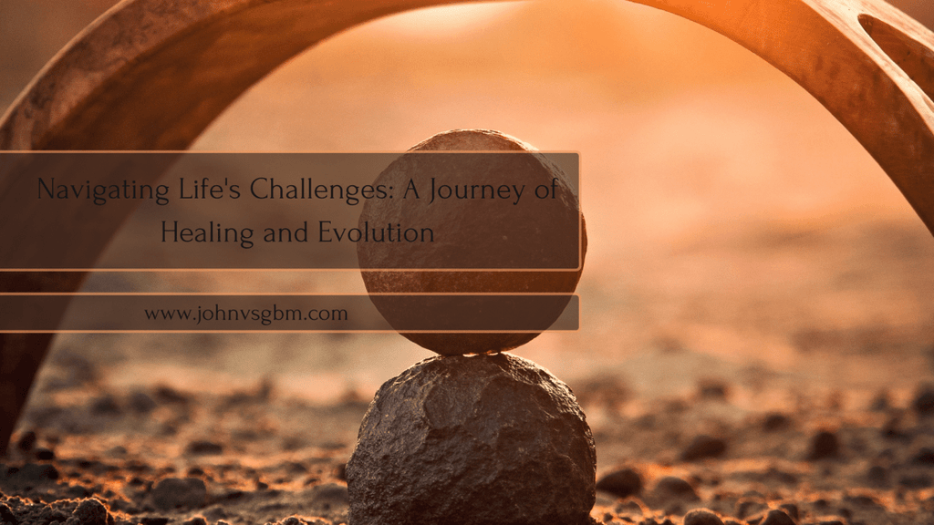Navigating Life's Challenges: A Journey of Healing and Evolution - JohnVsGBM