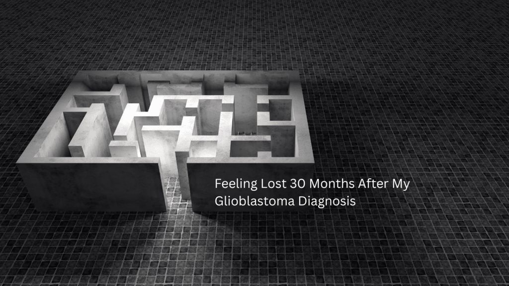 Feeling Lost 30 Months After My Glioblastoma Diagnosis - JohnVsGBM