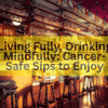 Living Fully, Drinking Mindfully: Cancer-Safe Sips to Enjoy - JohnVsGBM