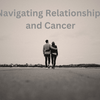 Navigating Relationships and Cancer - JohnVsGBM