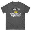 Chemo Hold My Crown Tee - JohnVsGBMDark HeatherS