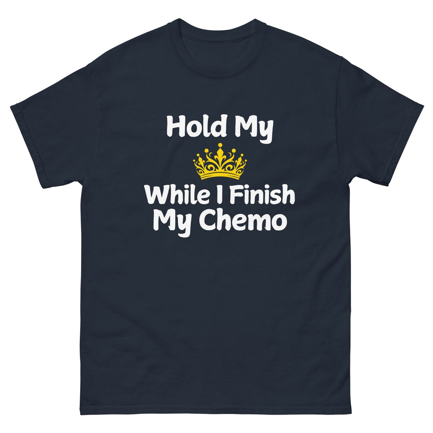 Chemo Hold My Crown Tee - JohnVsGBMNavyS