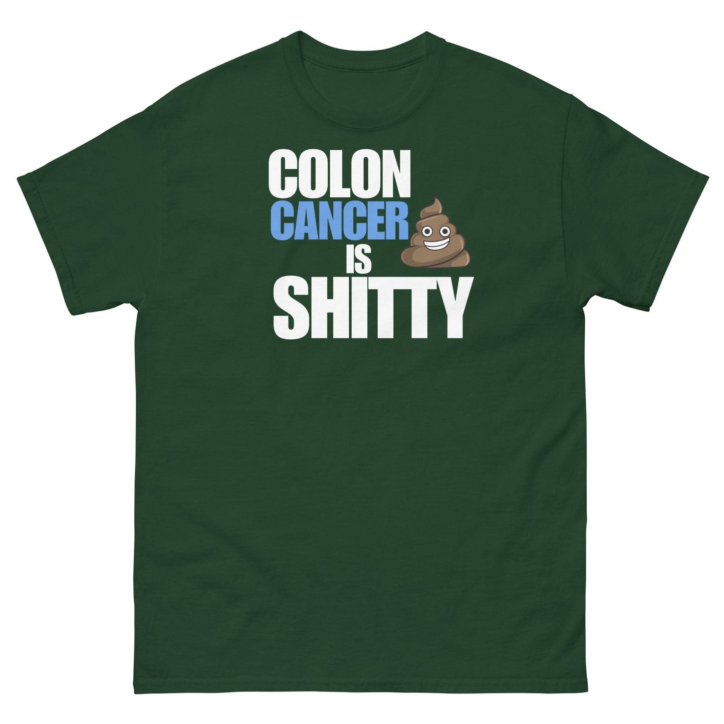 Colon Cancer Is Shitty Tee - JohnVsGBMForest GreenS