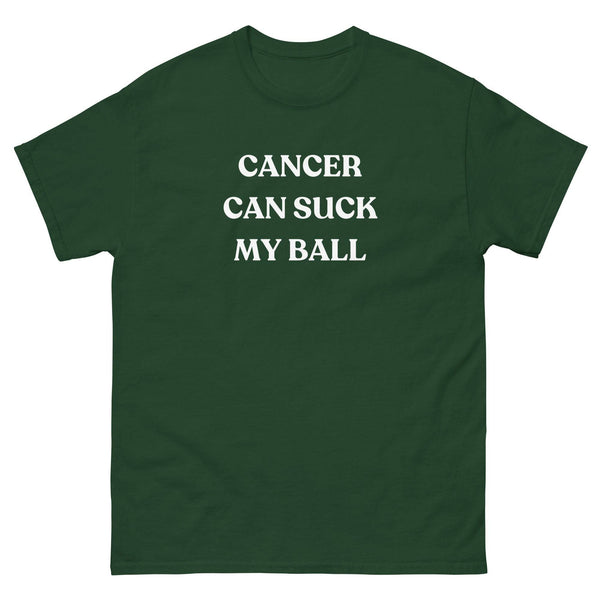 Testicular Cancer Can Suck My Ball Tee - JohnVsGBMForest GreenS